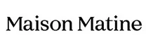 MAISON MATINE